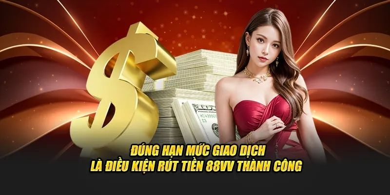 Những điều kiện cần đáp ứng khi rút tiền 88VV