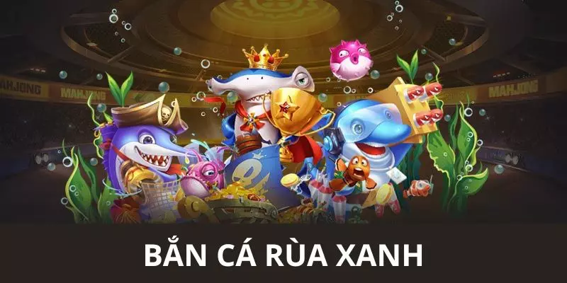 Bắn Cá Rùa Xanh - Khám Phá Tựa Game Đặc Sắc Nhất Tại 88VV
