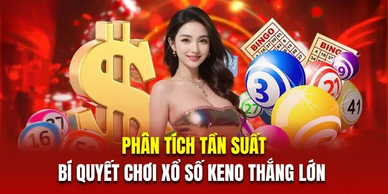 Phân tích tần suất là bí quyết chơi xổ số keno thắng lớn
