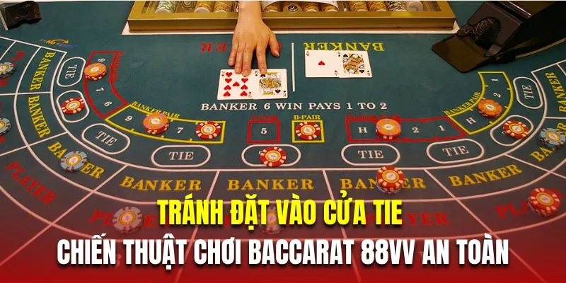 Tránh đặt vào cửa Tie là chiến thuật chơi baccarat 88VV an toàn