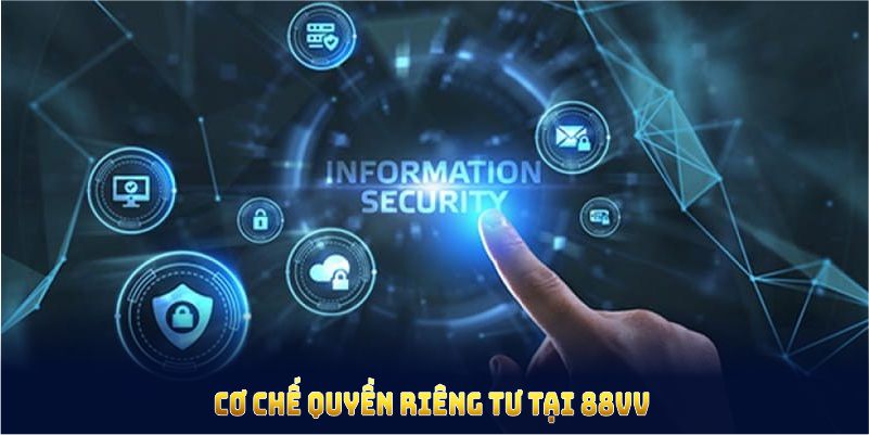 Cơ chế quyền riêng tư tại 88VV đảm bảo dữ liệu của bạn luôn được an toàn