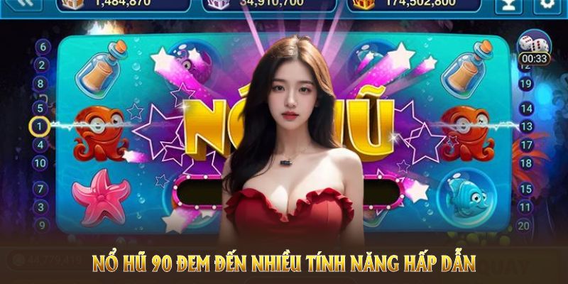 Nổ Hũ 90 đem đến nhiều tính năng hấp dẫn cho thành viên