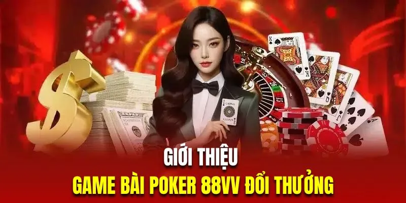 Đôi nét siêu phẩm bài Poker 88VV trực tuyến