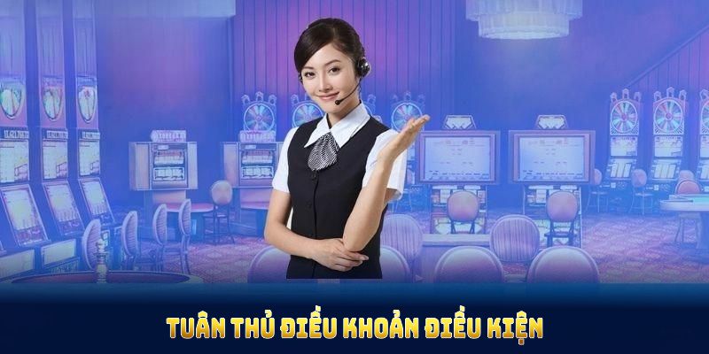 Người chơi cần thực hiện đúng điều khoản điều kiện đã quy định