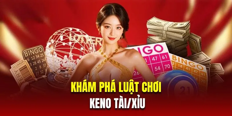 Khám phá luật chơi Keno tài/xỉu